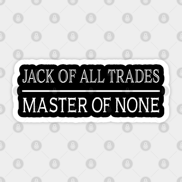 Jack Of All Trades Master Of None Full Quote We did not find results for Jack Of All Trades Master Of None Full Quote We did not find results for